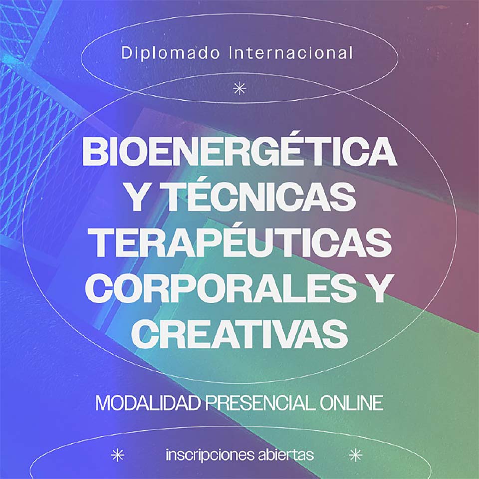 Diplomado internacional de formación de Coordinadores en Bioenergética y Técnicas Terapéuticas Corporales y Creativas